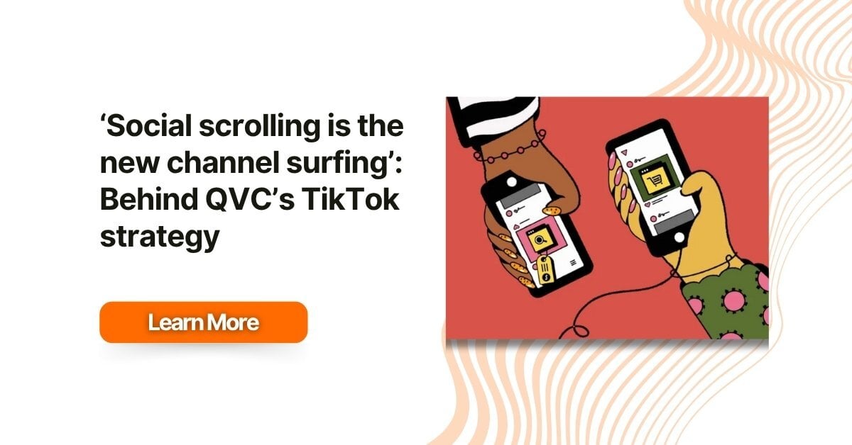 Social scrolling is the new channel surfing Behind QVC’s TikTok strategy